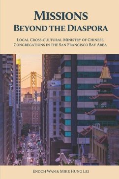 Missions Beyond the Diaspora: Local Cross-cultural Ministry of Chinese Congregations in the San Francisco Bay Area - Hung Lei, Mike; Wan, Enoch