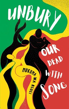 Unbury Our Dead with Song - Wa Ngugi, Mukoma