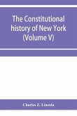 The constitutional history of New York from the beginning of the colonial period to the year 1905