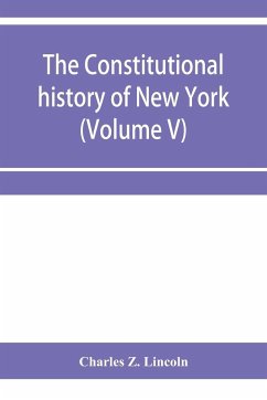 The constitutional history of New York from the beginning of the colonial period to the year 1905 - Z. Lincoln, Charles