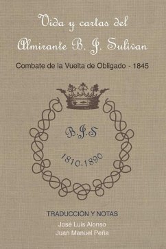 Vida y cartas del Almirante B. J. Sulivan: Combate de la Vuelta de Obligado 1845 - Sulivan, Bartolome J.