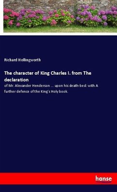 The character of King Charles I. from The declaration - Hollingworth, Richard