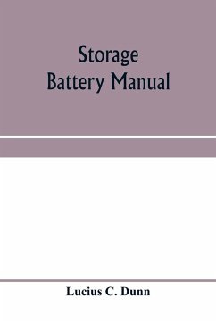 Storage battery manual, including principles of storage battery construction and design, with the application of storage of batteries to the naval service - C. Dunn, Lucius