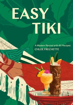 Easy Tiki: A Modern Revival with 60 Recipes - Frechette, Chloe