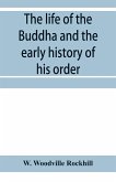 The life of the Buddha and the early history of his order, derived from Tibetan works in the Bkah-hgyur and Bstanhgyur, followed by notices on the early history of Tibet and Khoten