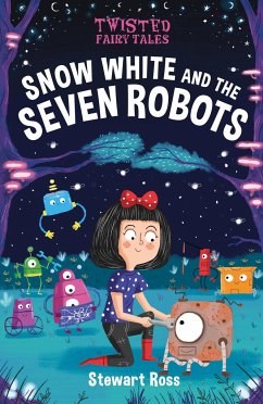Twisted Fairy Tales: Snow White and the Seven Robots - Ross, Stewart