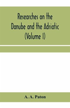 Researches on the Danube and the Adriatic - A. Paton, A.