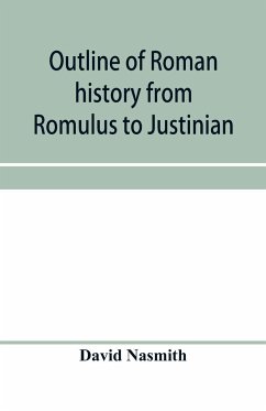 Outline of Roman history from Romulus to Justinian - Nasmith, David