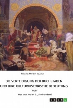 Die Verteidigung der Buchstaben und ihre kulturhistorische Bedeutung ODER Was war los im 9. Jahrhundert?