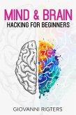 Mind & Brain Hacking For Beginners (eBook, ePUB) Mind & Brain Hacking For Beginners (eBook, ePUB)