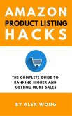 Amazon Product Listing Hacks: The Complete Guide To Ranking Higher And Getting More Sales (Amazon FBA Marketing) (eBook, ePUB)