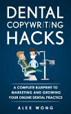 Dental Copywriting Hacks: A Complete Blueprint To Marketing And Growing Your Online Dental Practice (Dental Marketing for Dentists, #2) (eBook, ePUB)