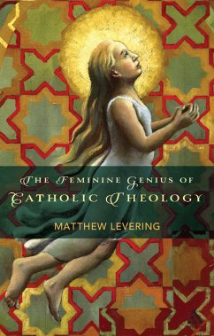 The Feminine Genius of Catholic Theology (eBook, ePUB) - Levering, Matthew