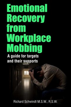 Emotional Recovery from Workplace Mobbing: A guide for targets and their supports - Schwindt, Richard George