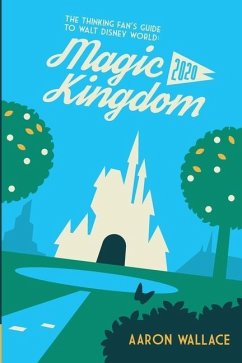 The Thinking Fan's Guide to Walt Disney World: Magic Kingdom 2020 - Wallace, Aaron
