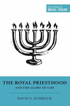 The Royal Priesthood and the Glory of God - Schrock, David