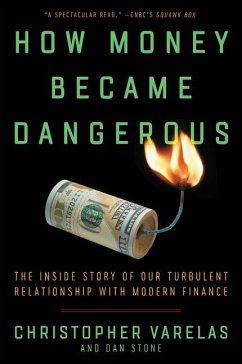 How Money Became Dangerous - Varelas, Christopher; Stone, Dan