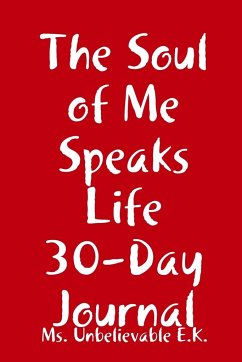 The Soul of Me Speaks Life 30-Day Journal - E. K., Ms. Unbelievable