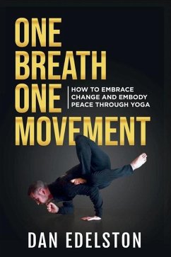 One Breath One Movement: How To Embrace Change and Embody Peace Through Yoga - Edelston, Dan