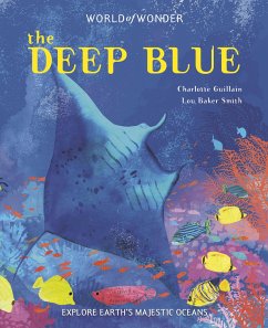 The Deep Blue: Explore Earth's Majestic Oceans - Guillain, Charlotte