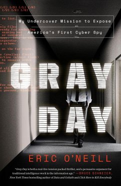 Gray Day Gray Day: My Undercover Mission to Expose America's First Cyber Spy My Undercover Mission to Expose America's First Cyber Spy - O'Neill, Eric