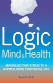 Logic Mind and Health: Moving Beyond Stress to a Happier, More Purposeful Life