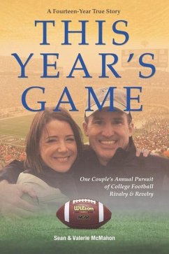 This Year's Game: One Couple's Annual Pursuit of College Football Rivalry and Revelry - McMahon, Valerie J.; McMahon, Sean J.