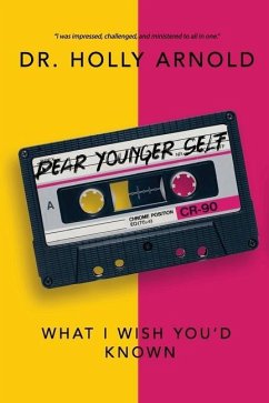 Dear Younger Self: What I Wish You'd Known - Arnold, Holly W.