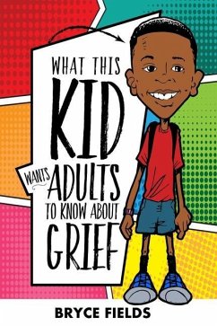 What This Kid Wants Adults To Know About Grief - Fields, Bryce