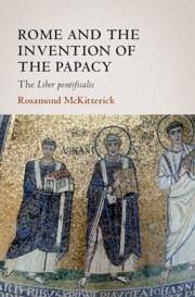 Rome and the Invention of the Papacy - Mckitterick, Rosamond