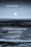 In reality, ourselves, we are God: Refections of a human experience