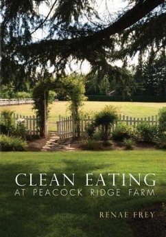 Clean Eating at Peacock Ridge Farm - Frey, Renae M.