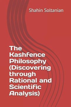 The Kashfence Philosophy (Discovering through Rational and Scientific Analysis) - Soltanian, Shahin