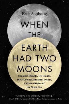 When the Earth Had Two Moons - Asphaug, Erik