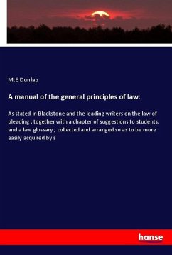 A manual of the general principles of law: - Dunlap, M.E