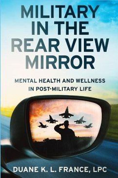 Military in the Rear View Mirror: Mental Health and Wellness in Post-Military Life - France, Lpc Duane K. L.