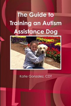 The Guide to Training an Autism Assistance Dog - Gonzalez, Cdt Katie