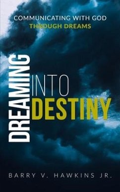 Dreaming Into Destiny: Communicating With God Through Dreams - Hawkins, Barry V.