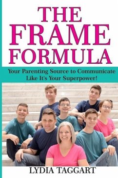 The Frame Formula: Your Parenting Source to Communicate Like It's Your Superpower! - Taggart, Lydia