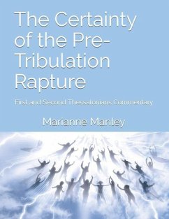 The Certainty of the Pre-Tribulation Rapture: First and Second Thessalonians Commentary - Manley, Marianne