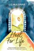 Heal For Life: How to Heal Yourself from the Pain of Childhood Trauma