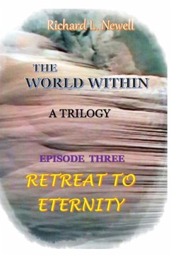THE WORLD WITHIN Episode Three RETREAT TO ETERNITY - Newell, Richard L.