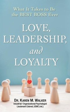 Love, Leadership, and Loyalty: What It Takes to Be the Best Boss Ever - Walker, Karen M.