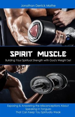 Spirit Muscle - Building Your Spiritual Strength with God's Weight Set - Derrick Mathe, Jonathan