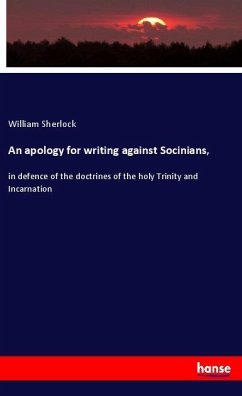 An apology for writing against Socinians, - Sherlock, William