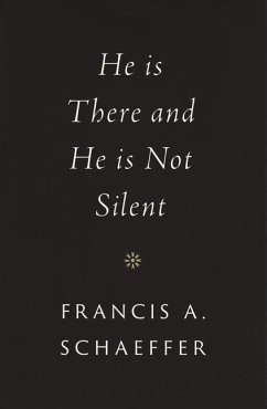 He Is There and He Is Not Silent - Schaeffer, Francis A.