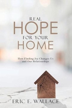 Real Hope For Your Home: How Finding Joy Changes us and our Relationships - Wallace, Eric E.