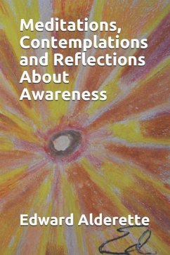 Meditations, Contemplations and Reflections About Awareness - Alderette, Edward