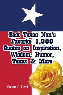 East Texas Nan's Favorite 1,000 Quotes on Inspiration, Wisdom, Humor, Texas & More - Davis, Susan G.