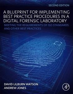 A Blueprint for Implementing Best Practice Procedures in a Digital Forensic Laboratory - Watson, David Lilburn (Head, Forensic Computing Ltd, London, UK); Jones, Andrew (Director, Forensic Computing Ltd. London, UK)